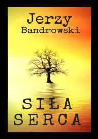Title: Sila serca, Author: Jerzy Bandrowski