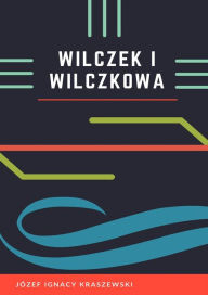 Title: Wilczek i Wilczkowa, Author: Józef Ignacy Kraszewski