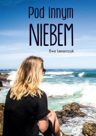 Title: Pod innym niebem, Author: Ewa Lenarczyk