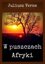 Title: W puszczach Afryki, Author: Juliusz Verne