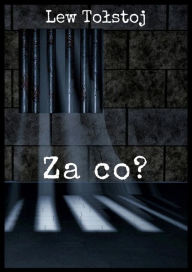 Title: Za co?, Author: Lew Tolstoj