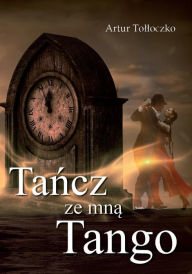 Title: Tancz ze mna tango, Author: Artur Tolloczko