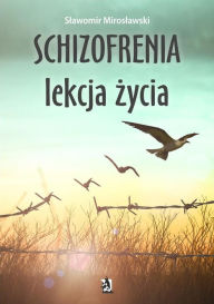 Title: Schizofrenia - lekcja zycia, Author: Slawomir Miroslawski