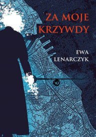 Title: Za moje krzywdy, Author: Ewa Lenarczyk