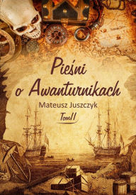 Title: Piesni o Awanturnikach Tom II, Author: Mateusz Juszczyk