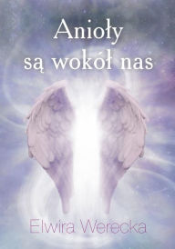 Title: Anioly sa wokól nas, Author: Elwira Werecka