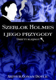Title: Szerlok Holmes i jego przygody. Ukryty klejnot, Author: Arthur Conan Doyle