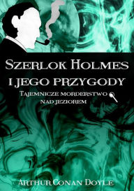 Title: Szerlok Holmes i jego przygody. Tajemnicze morderstwo nad jeziorem, Author: Arthur Conan Doyle