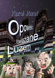 Title: Opowiesci powiazane luzem, Author: Karol Józef