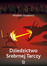 Title: Dziedzictwo Srebrnej Tarczy, Author: Wioletta Strazewicz