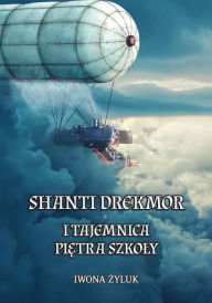 Title: Shanti Drekmor i tajemnica pietra szkoly, Author: Iwona Zyluk