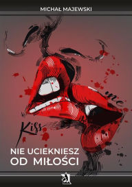 Title: Nie uciekniesz od milosci, Author: Michal Majewski