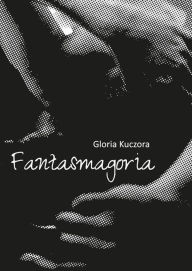 Title: Fantasmagoria, Author: Gloria Kuczora