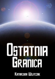 Title: Ostatnia Granica, Author: Katarzyna Wojtczak