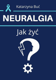 Title: Neuralgia. Jak zyc?, Author: Katarzyna Buc
