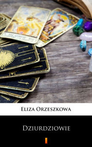 Title: Dziurdziowie, Author: Eliza Orzeszkowa