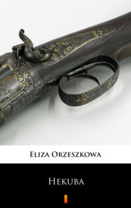 Title: Hekuba, Author: Eliza Orzeszkowa