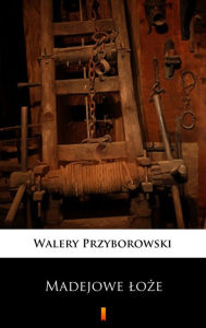Title: Madejowe loze, Author: Walery Przyborowski