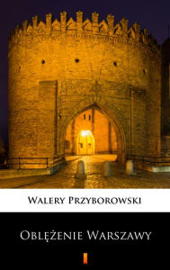 Title: Oblezenie Warszawy, Author: Walery Przyborowski