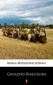 Title: Gniazdo Bialozora, Author: Maria Rodziewiczówna