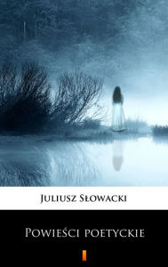 Title: Powiesci poetyckie, Author: Juliusz Slowacki