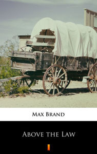 Title: Above the Law, Author: Max Brand