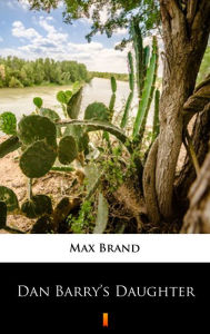 Title: Dan Barry's Daughter, Author: Max Brand