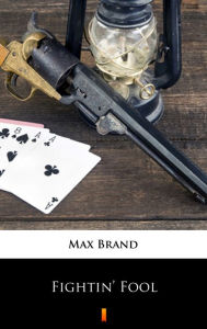 Title: Fightin' Fool, Author: Max Brand