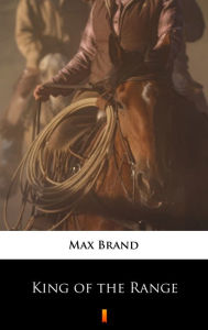 Title: King of the Range, Author: Max Brand