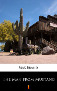 Title: The Man from Mustang, Author: Max Brand