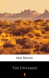 Title: The Untamed, Author: Max Brand