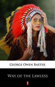 Title: Way of the Lawless, Author: George Owen Baxter