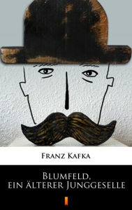 Title: Blumfeld, ein älterer Junggeselle, Author: Franz Kafka