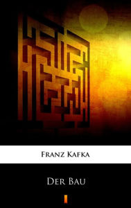 Title: Der Bau, Author: Franz Kafka