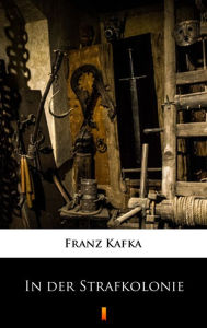 Title: In der Strafkolonie, Author: Franz Kafka