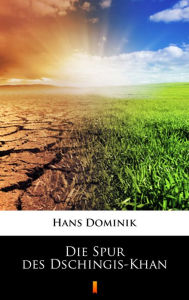 Title: Die Spur des Dschingis-Khan, Author: Hans Dominik