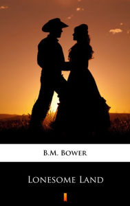 Title: Lonesome Land, Author: B.M. Bower