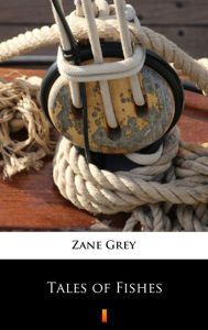 Title: Tales of Fishes, Author: Zane Grey