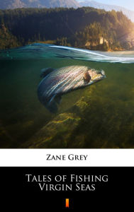 Title: Tales of Fishing Virgin Seas, Author: Zane Grey