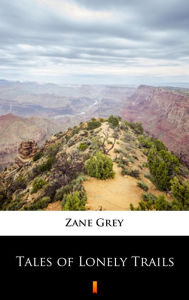 Title: Tales of Lonely Trails, Author: Zane Grey