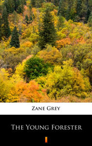 Title: The Young Forester, Author: Zane Grey