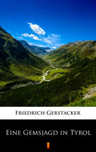 Title: Eine Gemsjagd in Tyrol, Author: Friedrich Gerstäcker