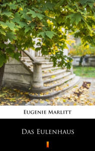 Title: Das Eulenhaus, Author: Eugenie Marlitt