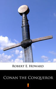Title: Conan the Conqueror, Author: Robert E. Howard