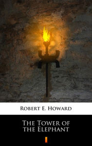 Title: The Tower of the Elephant, Author: Robert E. Howard