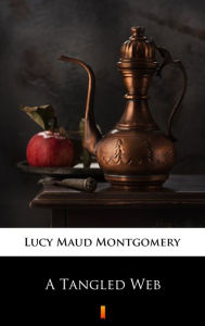 Title: A Tangled Web, Author: Lucy Maud Montgomery