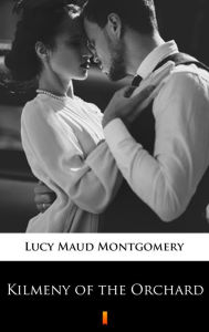 Title: Kilmeny of the Orchard, Author: Lucy Maud Montgomery