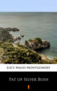 Title: Pat of Silver Bush, Author: Lucy Maud Montgomery