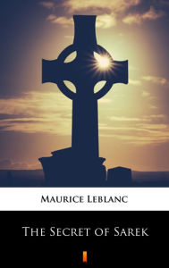 Title: The Secret of Sarek, Author: Maurice Leblanc
