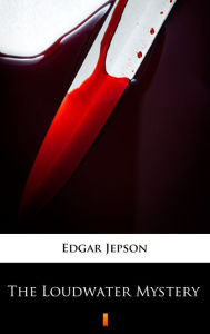 Title: The Loudwater Mystery, Author: Edgar Jepson